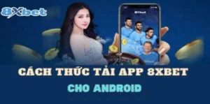Hướng Dẫn Tải App 8XBET Chi Tiết Và Đầy Đủ Nhất 2025
