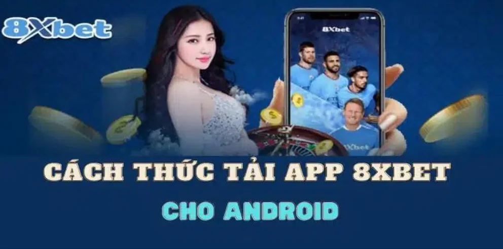Hướng Dẫn Tải App 8XBET Chi Tiết Và Đầy Đủ Nhất 2025